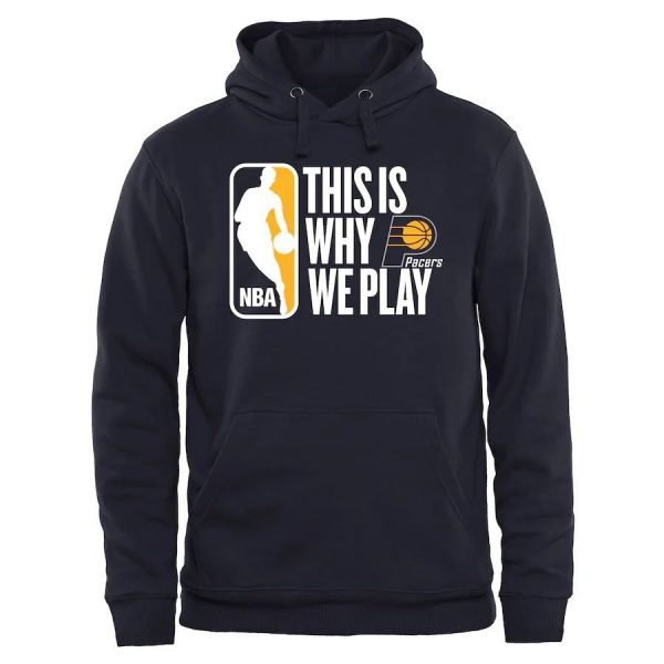 This Is Why We Play Indiana Pacers NBA Basketball Navy Sweatshirt Hoodie